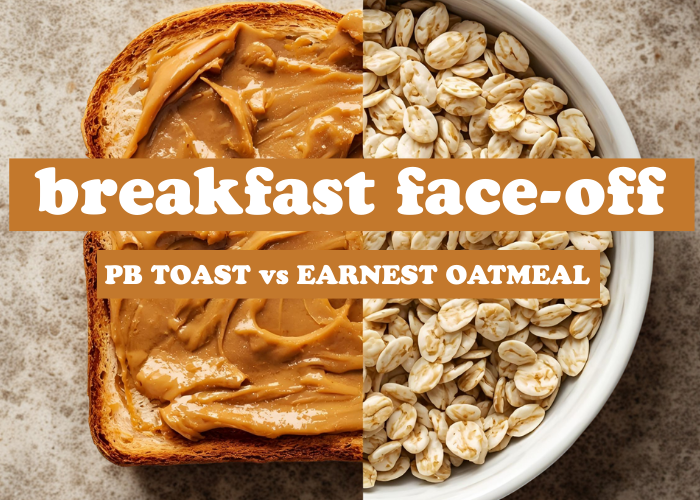 Peanut Butter Toast vs. Earnest Superfood Oatmeal: What’s the Best Breakfast? (and there’s a plot twist at the end!)
